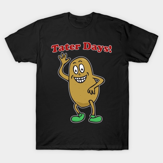 Tater Days! T-Shirt by RockettGraph1cs